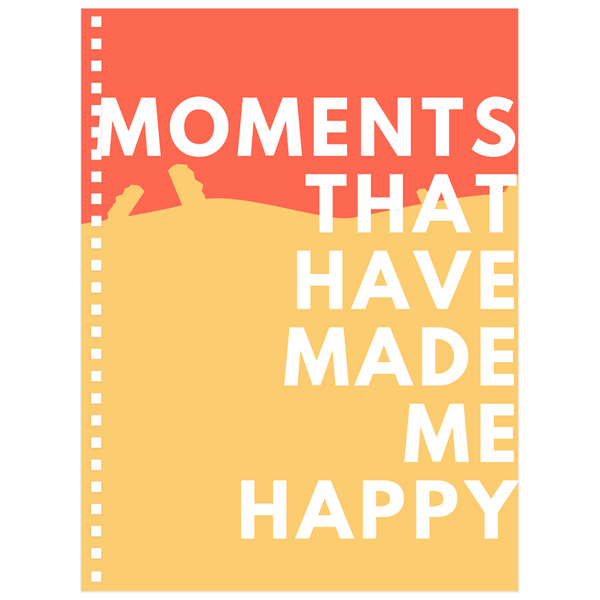 Moments That Have Made Me Happy Notebook (Blank Pages)