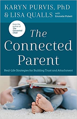 The Connected Parent: Real-Life Strategies for Building Trust and Attachment by Karyn Purvis, PhD