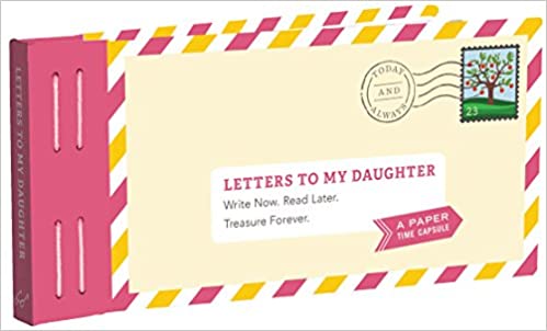 Letters to My Daughter: Write Now. Read Later. Treasure Forever.