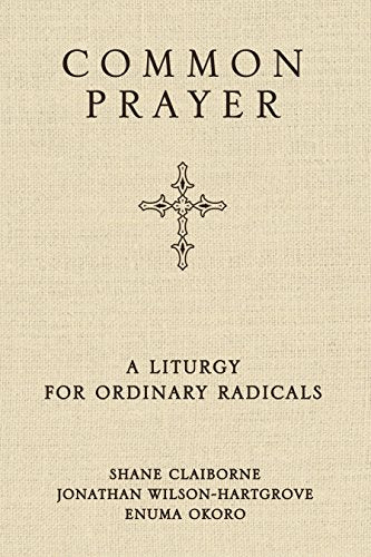 Common Prayer: A Liturgy for Ordinary Radicals by Shane Claiborne