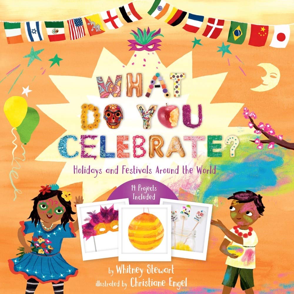 What Do You Celebrate?: Holidays and Festivals Around the World by Whitney Stewart