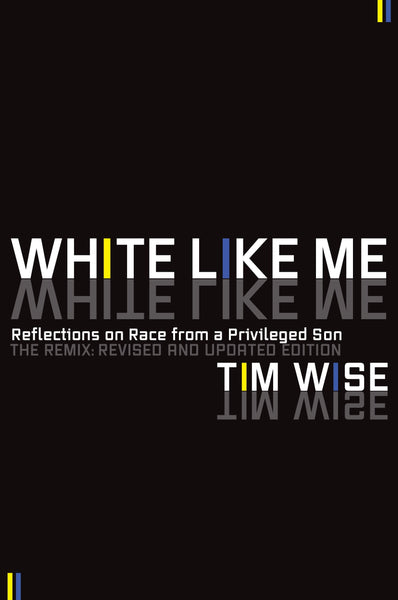 White Like Me: Reflections on Race from a Privileged Son by Tim Wise
