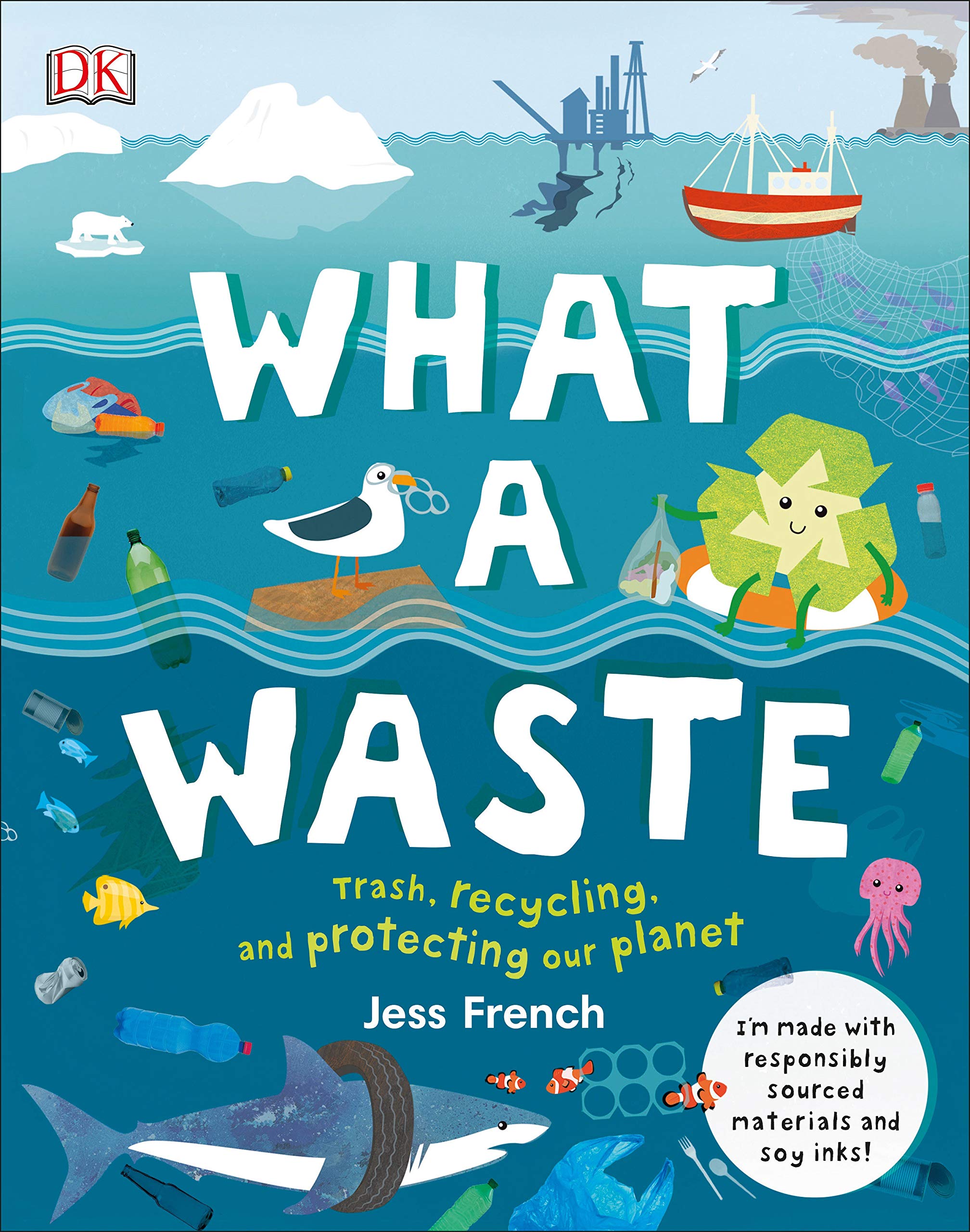 What a Waste: Trash, Recycling, and Protecting Our Planet by Dr. Jess French