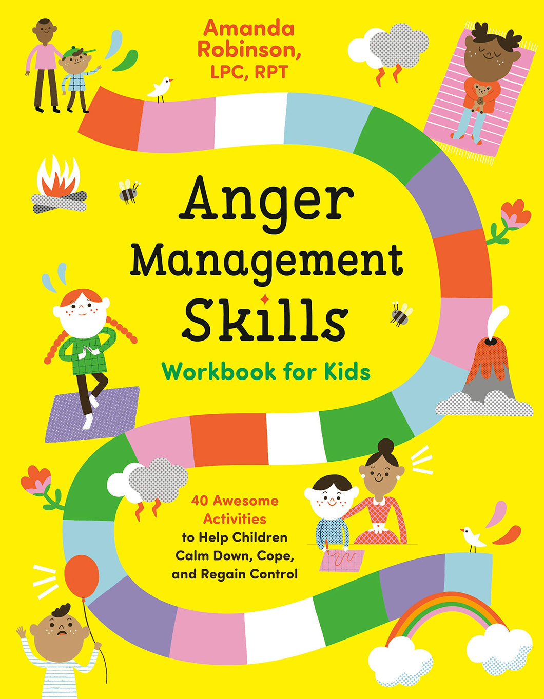 Anger Management Skills Workbook for Kids: 40 Awesome Activities to Help Children Calm Down, Cope, and Regain Control by Amanda Robinson