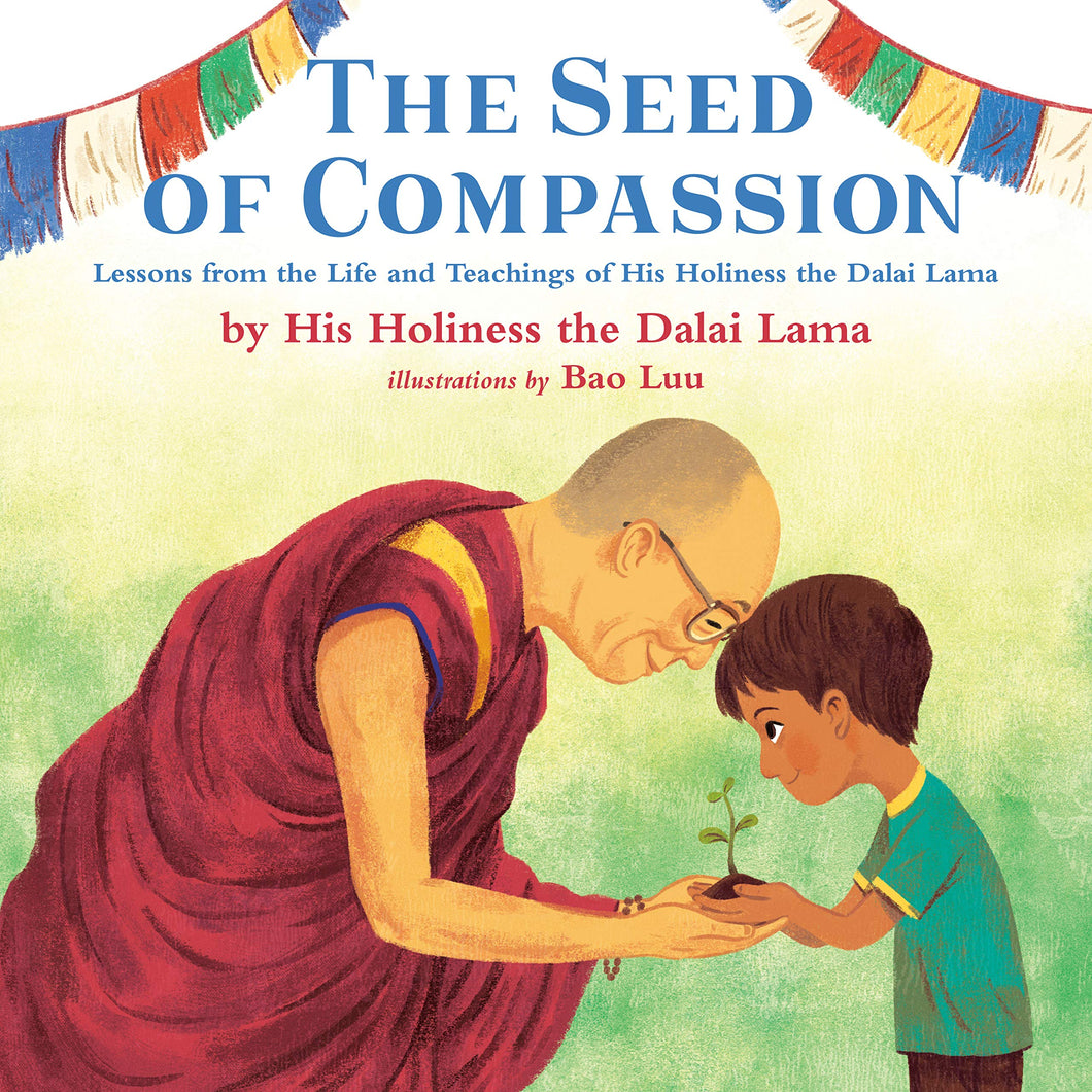 The Seed of Compassion: Lessons from the Life and Teachings of the Dalai Lama