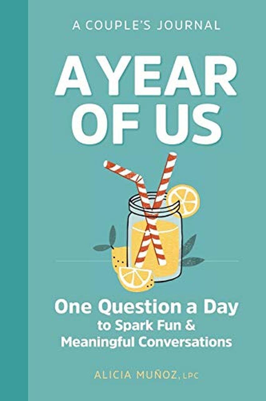 A Year of Us: A Couples Journal: One Question a Day to Spark Fun and Meaningful Conversations by Alicia Muñoz