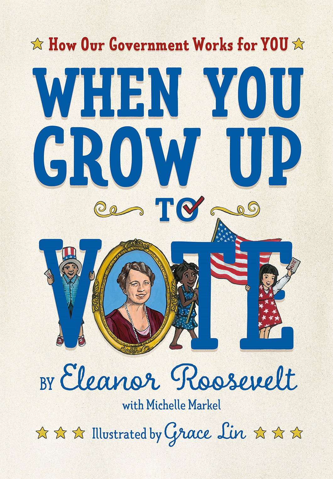 When You Grow Up to Vote: How Our Government Works for You by Eleanor Roosevelt