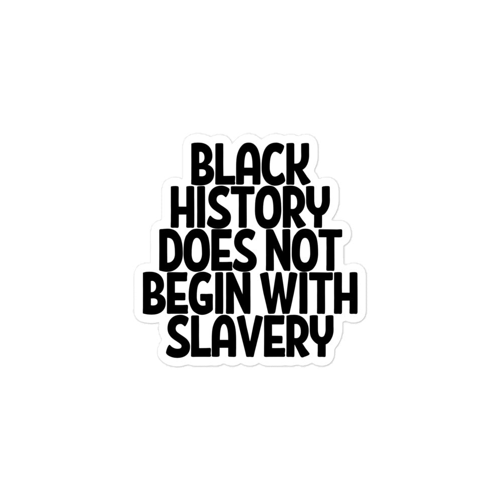 Black History Does Not Begin With Slavery Sticker