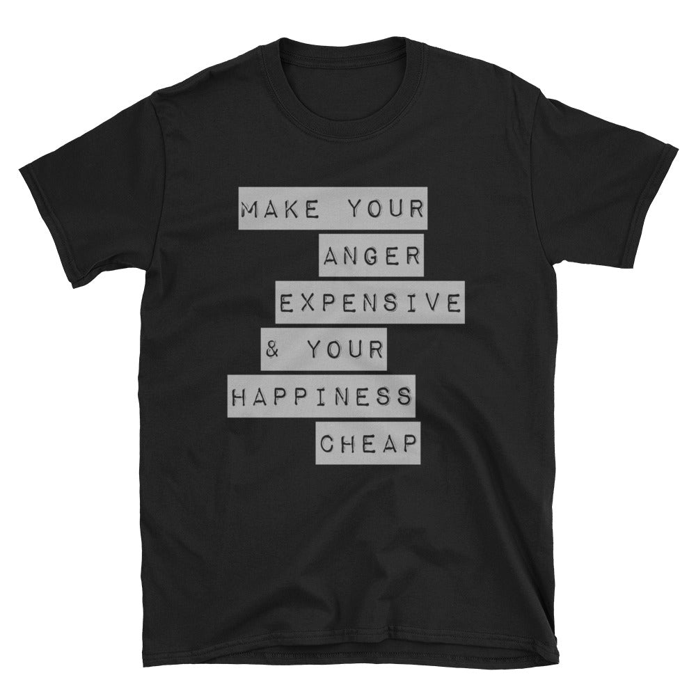 Make Your Anger Expensive & Your Happiness Cheap Tee