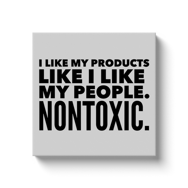 I Like My Products Like I Like My People. Nontoxic. Canvas Wall Art