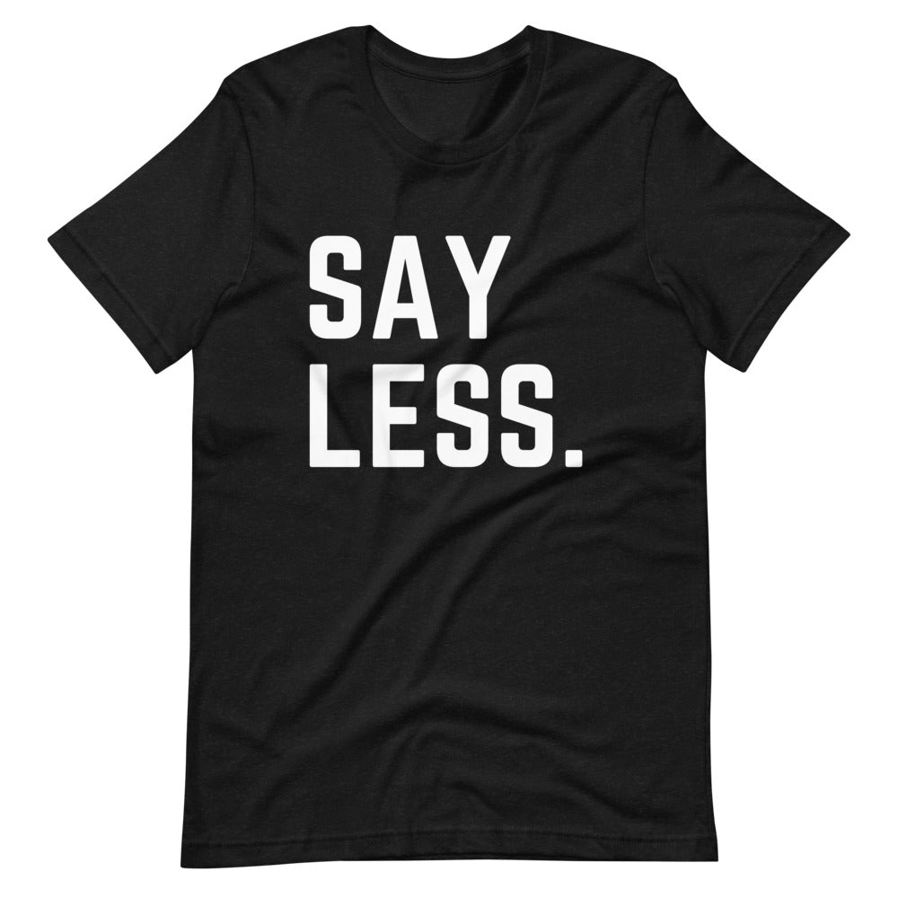 Say Less Tee