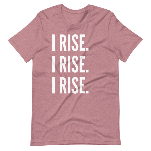 I Rise. I Rise. I Rise. Tee