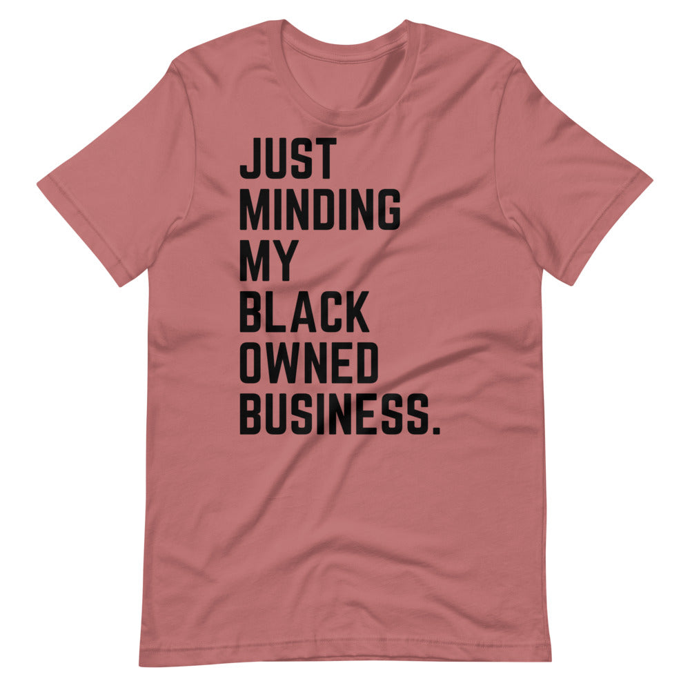 Just Minding My Black Owned Business Tee