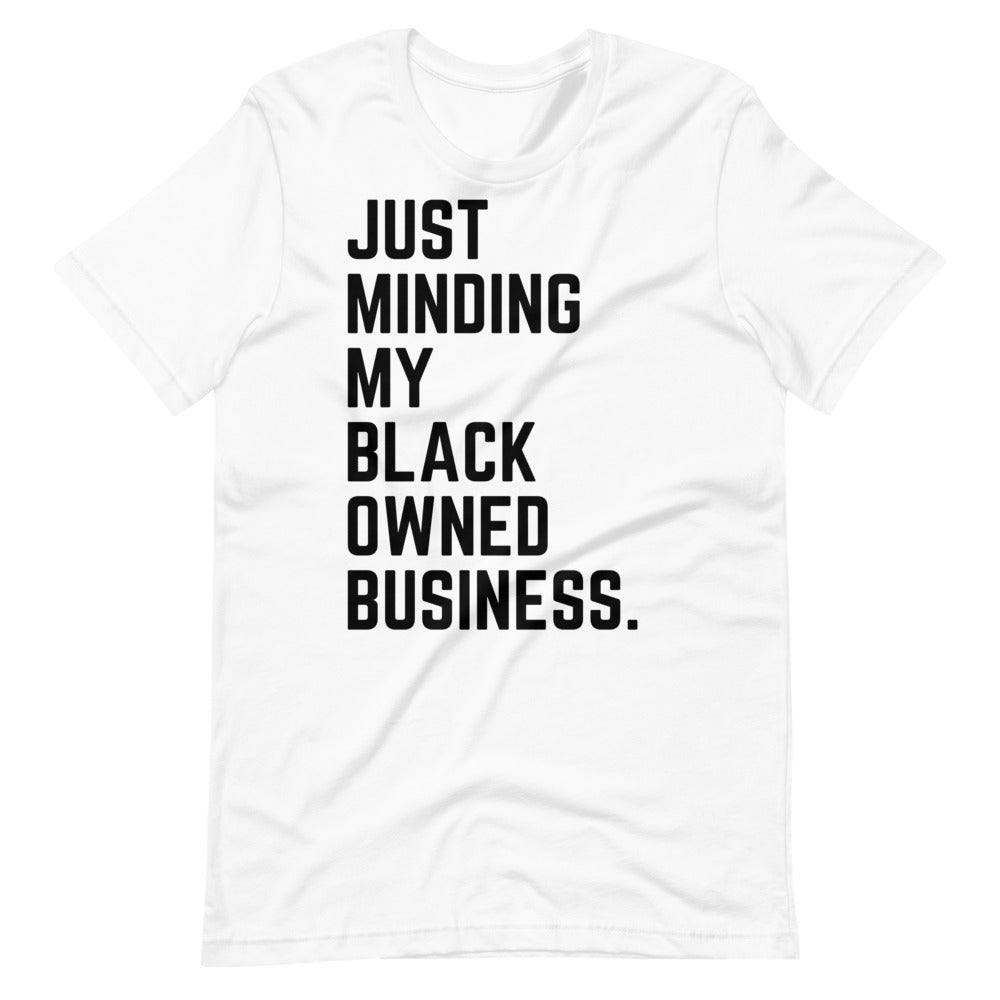 Just Minding My Black Owned Business Tee